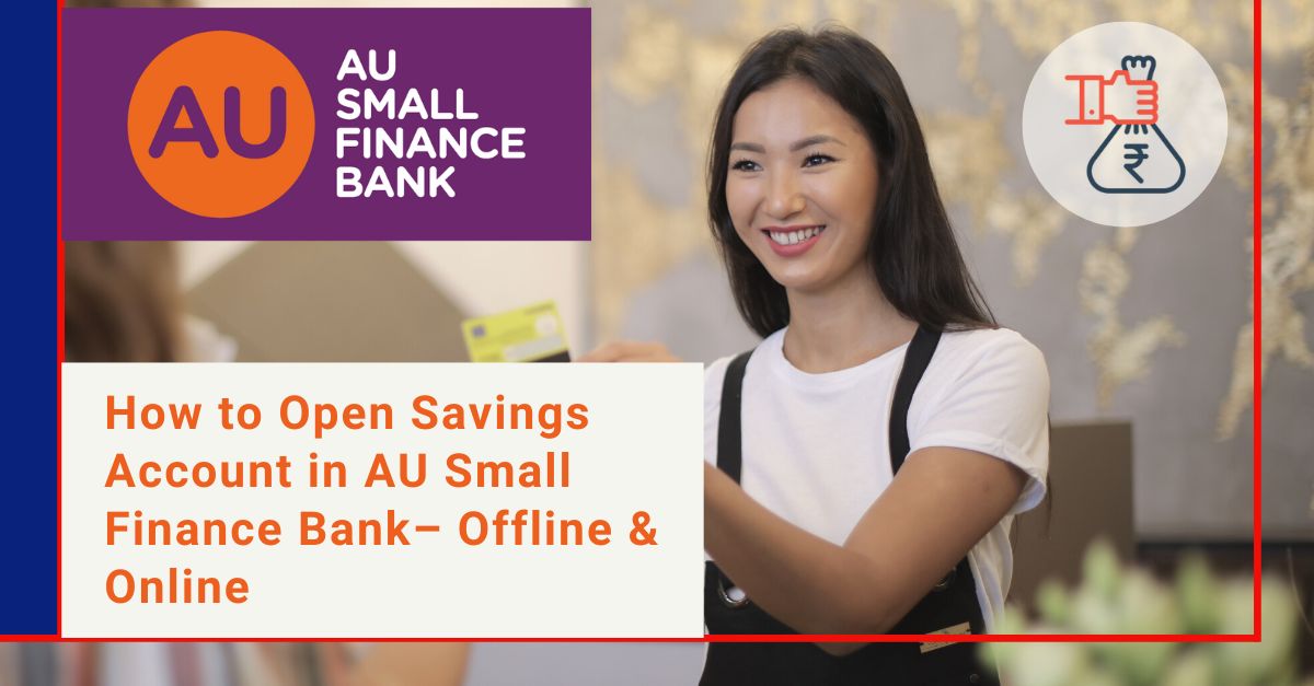 How to Open Savings Account in AU Small Finance Bank– Offline & Online