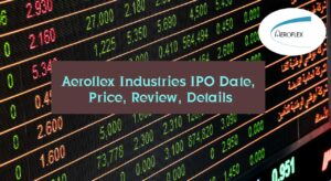 Aeroflex Industries IPO Date, Price, Review, Details