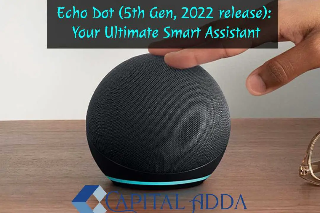 Echo Dot (5th Gen, 2022 release): Your Ultimate Smart Assistant