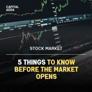 5 Things to Know Before the Market Opens
