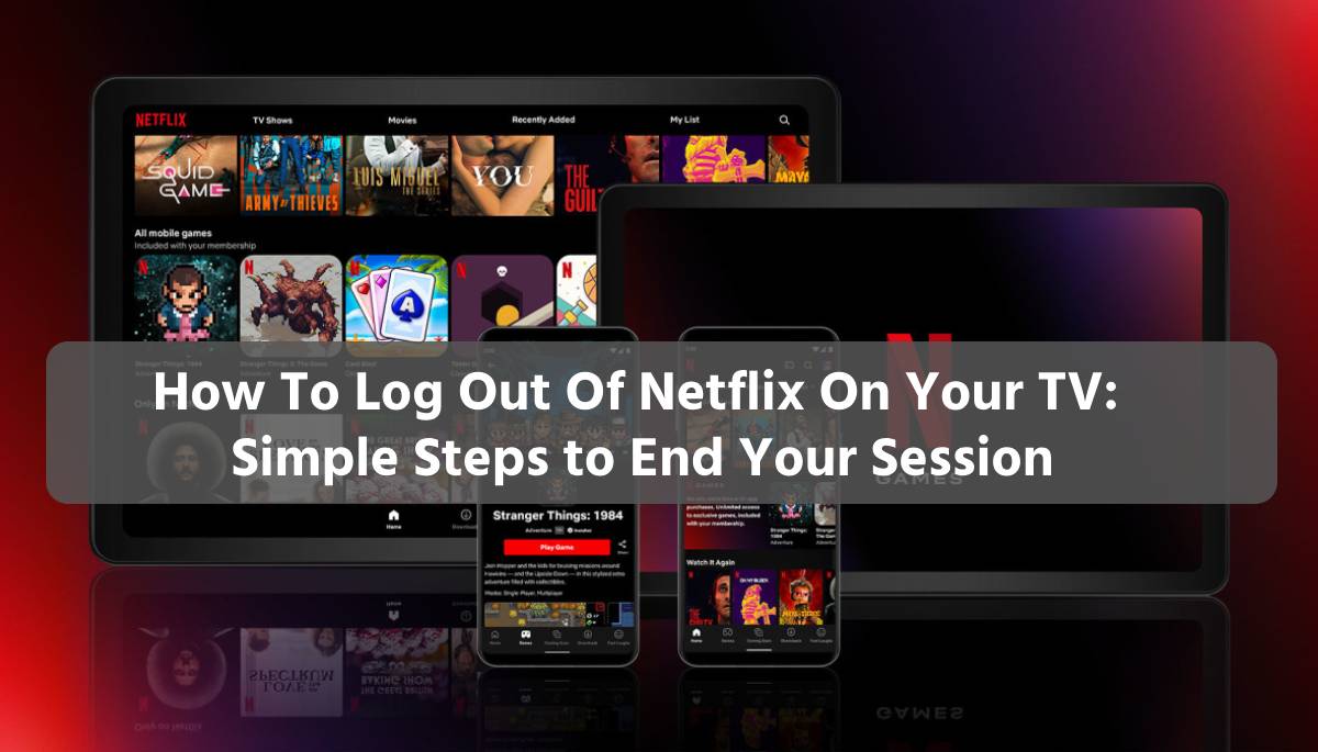 How To Log Out Of Netflix On Your TV: Simple Steps to End Your Session